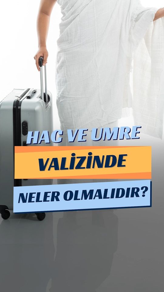 Hac ve Umre Ziyaretleri İçin Gerekli Malzemeler