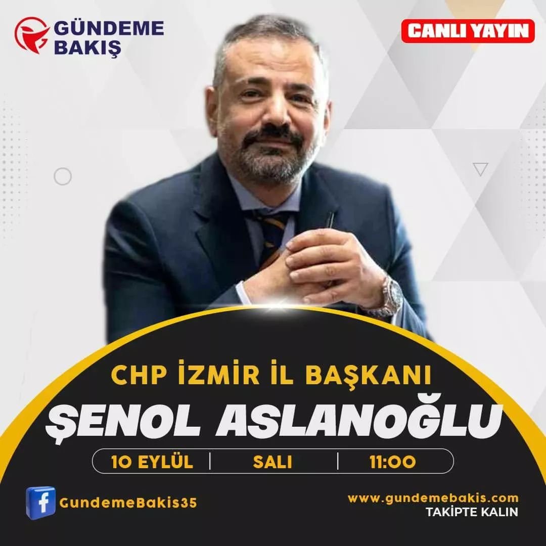 CHP İzmir İl Başkanı Şenol Aslanoğlu, Gündeme Bakış Programında Canlı Yayın Konuğu Olacak