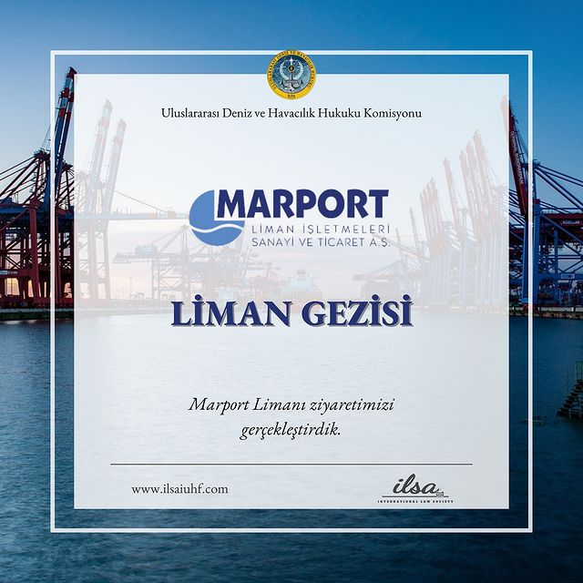 İstanbul Uluslararası Deniz ve Havacılık Hukuku Komisyonu, Marport Limanı’na Gezi Düzenledi