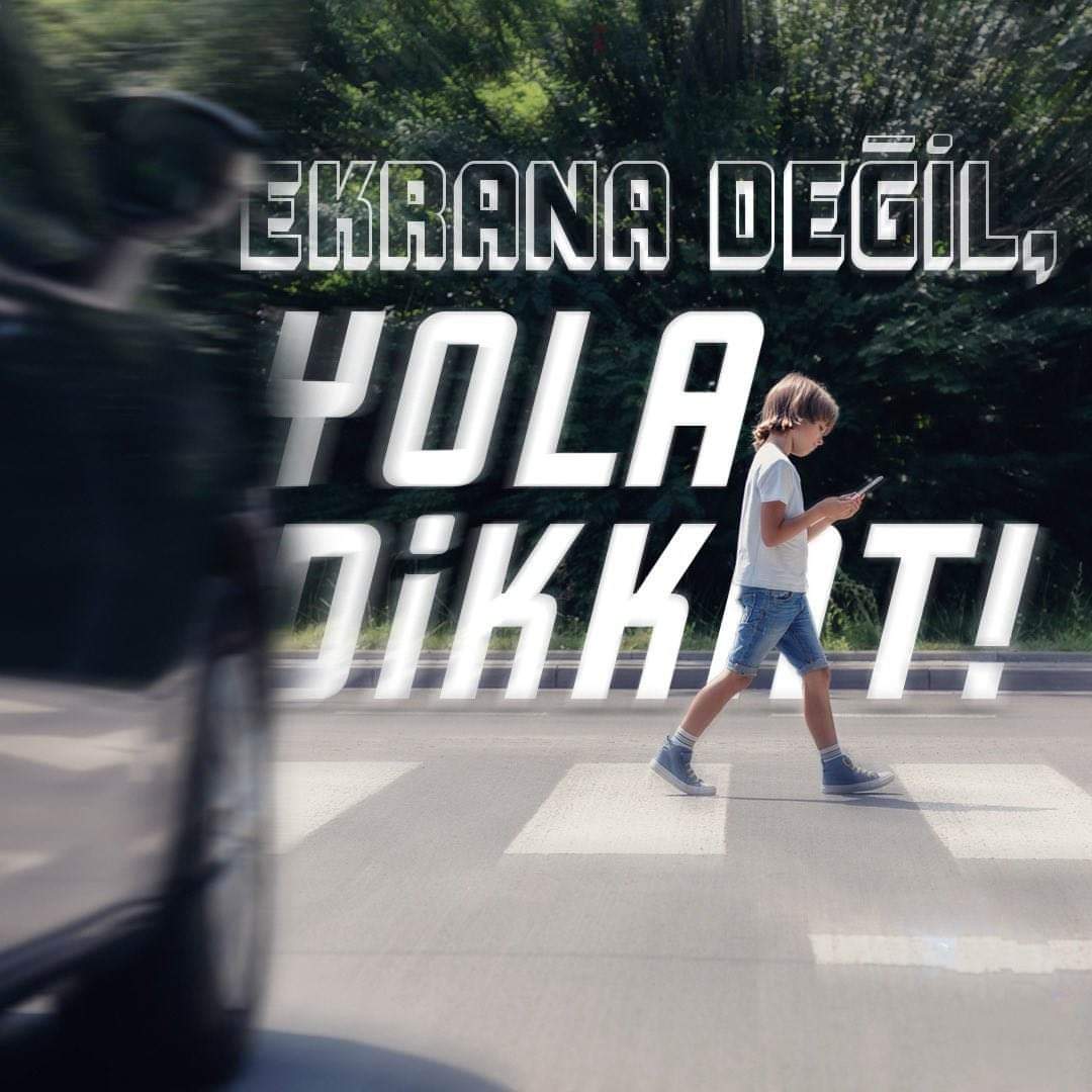 Değerli Sürücüler ve Yayalar; Trafikte Güvenliğiniz İçin Dikkatli Olun