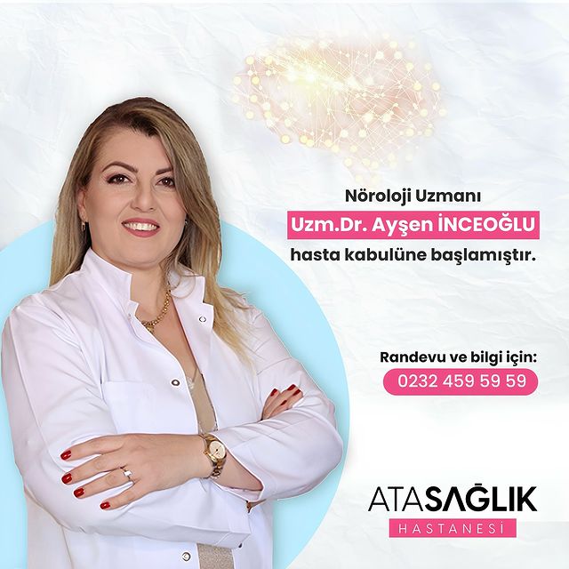 Özel Ata Sağlık Hastanesi Nöroloji Bölümüne Uzm. Dr. Ayşen İnceoğlu Katıldı