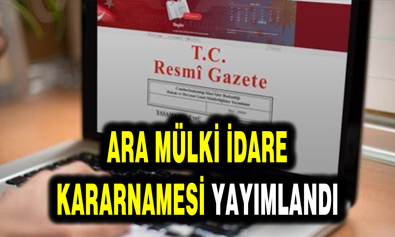 ARA MÜLKİ İDARE KARARNAMESİ YAYIMLANDI