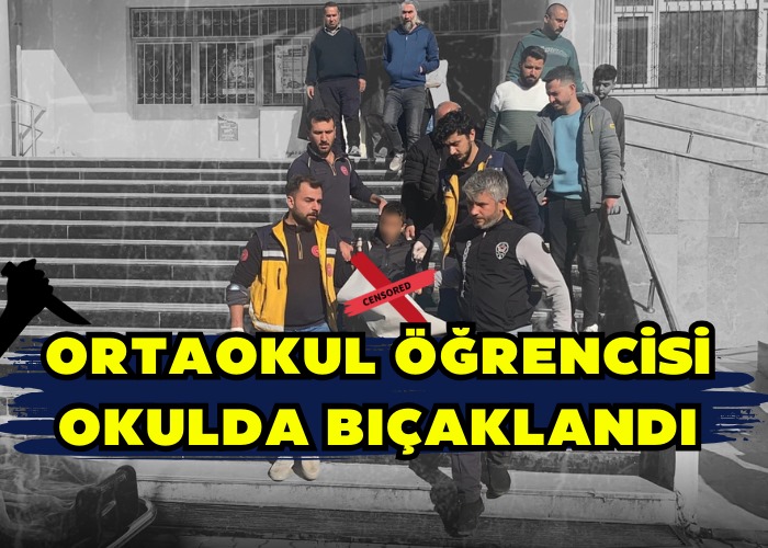 ORTAOKUL ÖĞRENCİSİ OKULDA BIÇAKLANDI