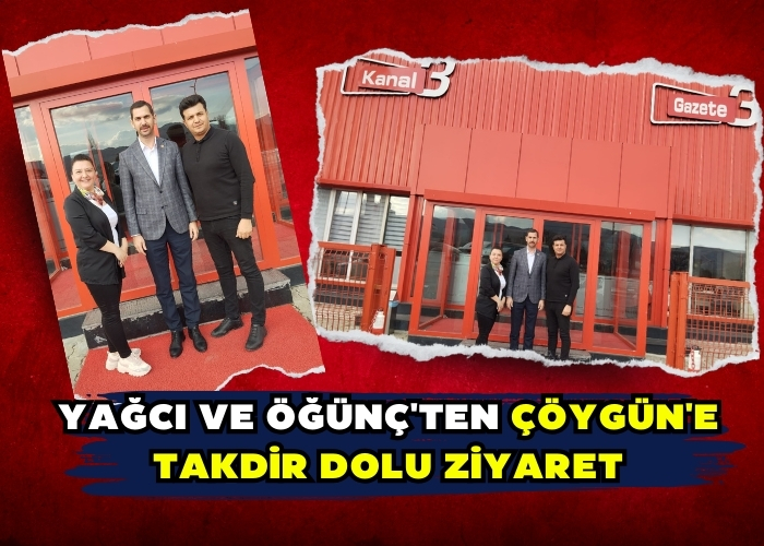 Yağcı ve Öğünç'ten Çöygün'e Takdir Dolu Ziyaret