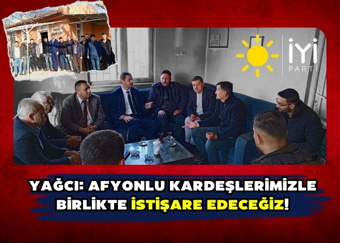 Yağcı: Afyonlu kardeşlerimizle birlikte istişare edeceğiz!