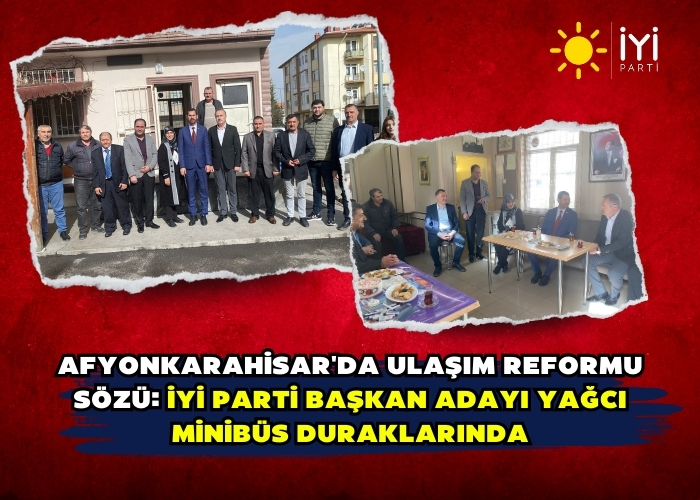 Afyonkarahisar'da Ulaşım Reformu Sözü: İYİ Parti Başkan Adayı Yağcı Minibüs Duraklarında