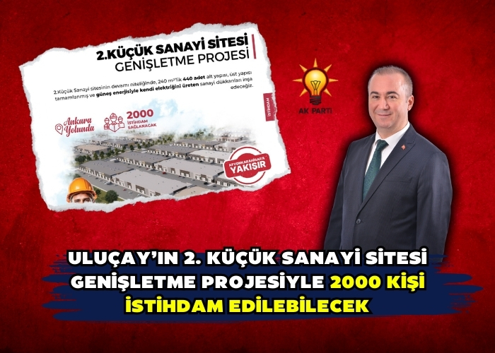 Uluçay’ın 2. Küçük Sanayi Sitesi genişletme projesiyle 2000 kişi istihdam edilebilecek