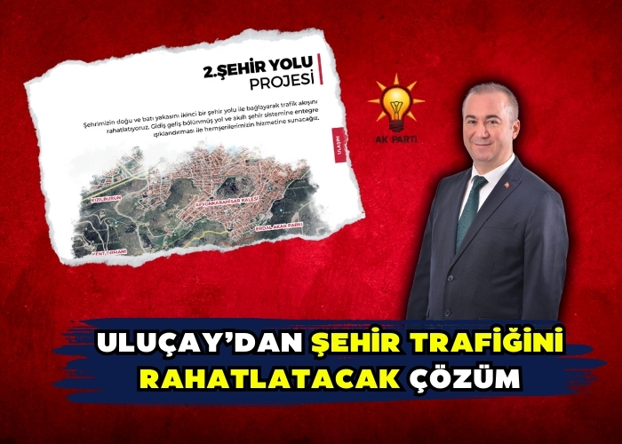 Uluçay’dan şehir trafiğini rahatlatacak çözüm