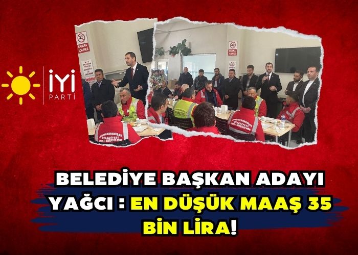 Belediye Başkan Adayı Yağcı : En Düşük Maaş 35 Bin Lira!