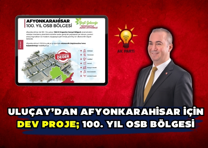 Uluçay’dan Afyonkarahisar için dev proje; 100. Yıl OSB Bölgesi