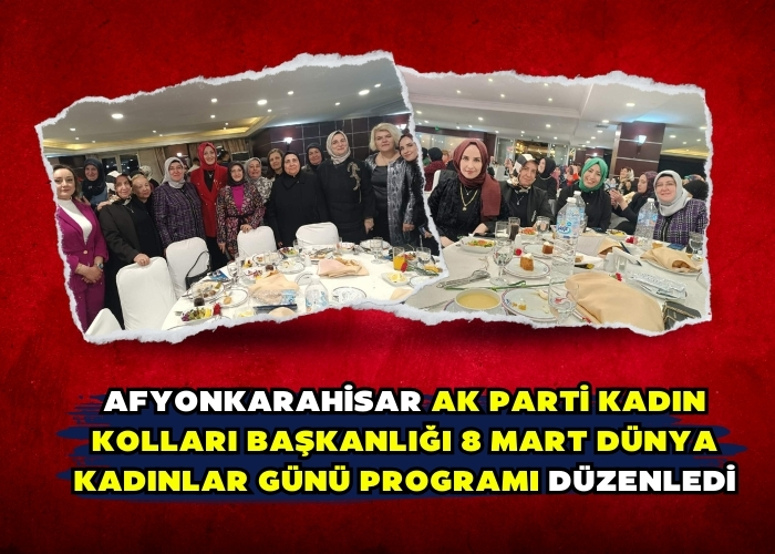 Afyonkarahisar Ak Parti Kadın Kolları Başkanlığı 8 Mart Dünya Kadınlar Günü programı düzenledi