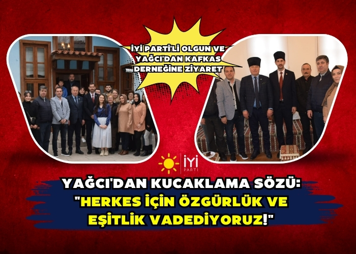 İYİ Parti'li Olgun ve Yağcı'dan Kafkas Derneğine Ziyaret