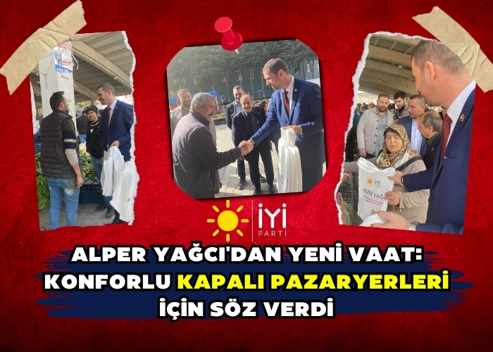 Alper Yağcı'dan Yeni Vaat: Konforlu Kapalı Pazaryerleri için Söz Verdi