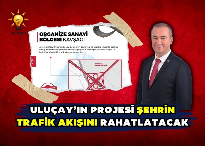 Uluçay’ın projesi şehrin trafik akışını rahatlatacak 