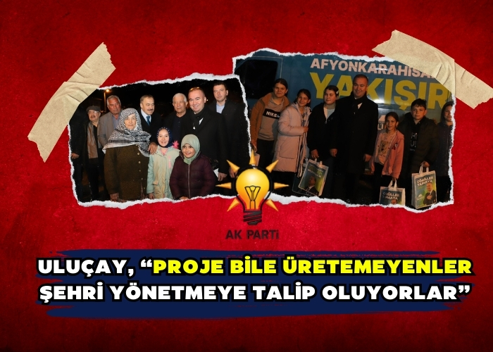 Uluçay, “Proje bile üretemeyenler şehri yönetmeye talip oluyorlar”