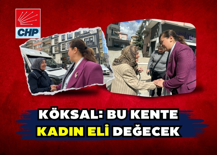 Köksal: Bu kente kadın eli değecek