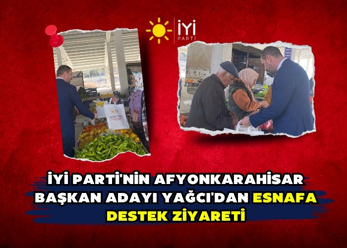 İYİ PARTİ'NİN BAŞKAN ADAYI YAĞCI'DAN MORAL DESTEĞİ!