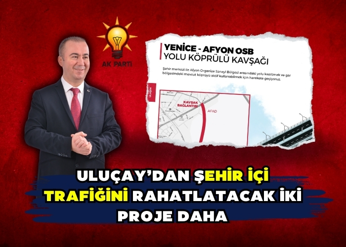 ULUÇAY’DAN ŞEHİR İÇİ TRAFİĞİNİ RAHATLATACAK İKİ PROJE DAHA