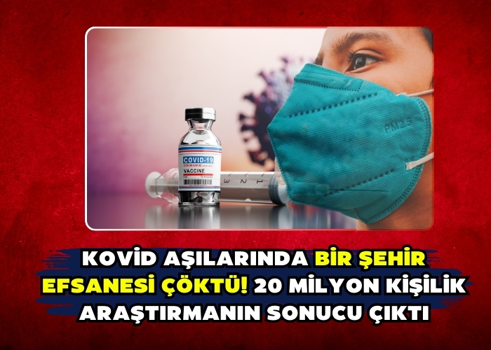 Kovid aşılarında bir şehir efsanesi çöktü! 20 milyon kişilik araştırmanın sonucu çıktı