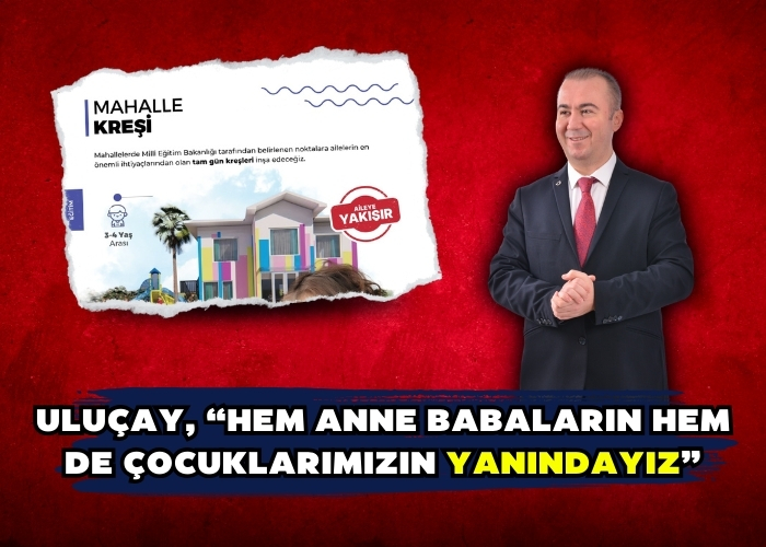 Uluçay, “Hem anne babaların hem de çocuklarımızın yanındayız”