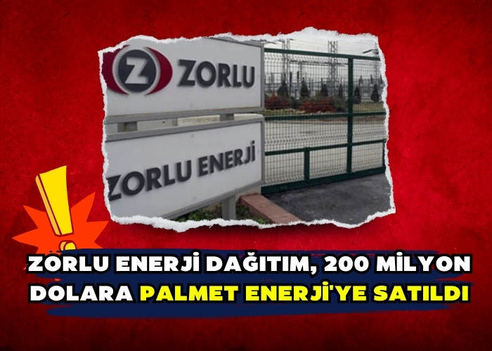 Zorlu Enerji Dağıtım, 200 milyon dolara PALMET Enerji'ye satıldı