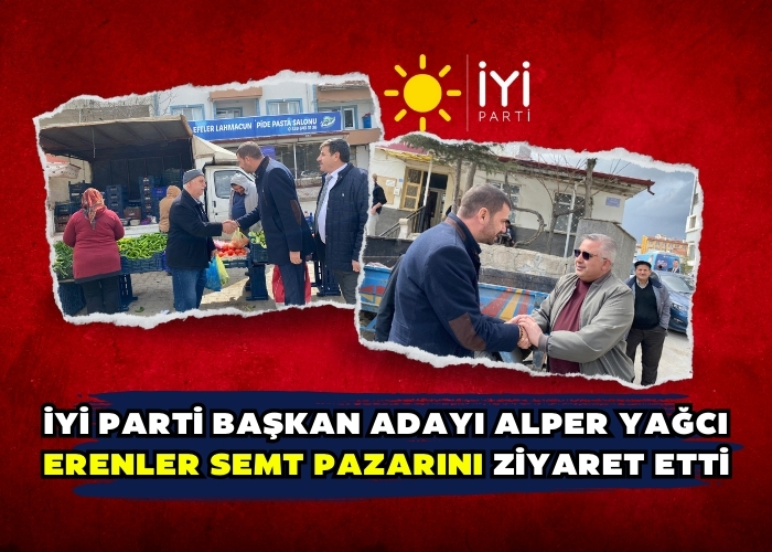 İYİ Parti Başkan Adayı Alper Yağcı Erenler Semt Pazarını Ziyaret Etti