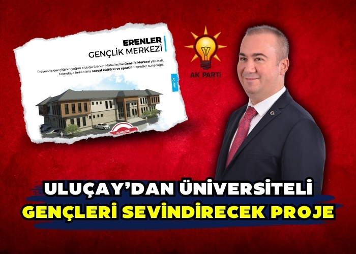 Uluçay’dan üniversiteli gençleri sevindirecek proje