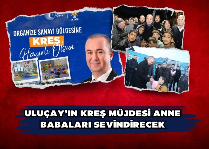 ULUÇAY’IN KREŞ MÜJDESİ ANNE BABALARI SEVİNDİRECEK