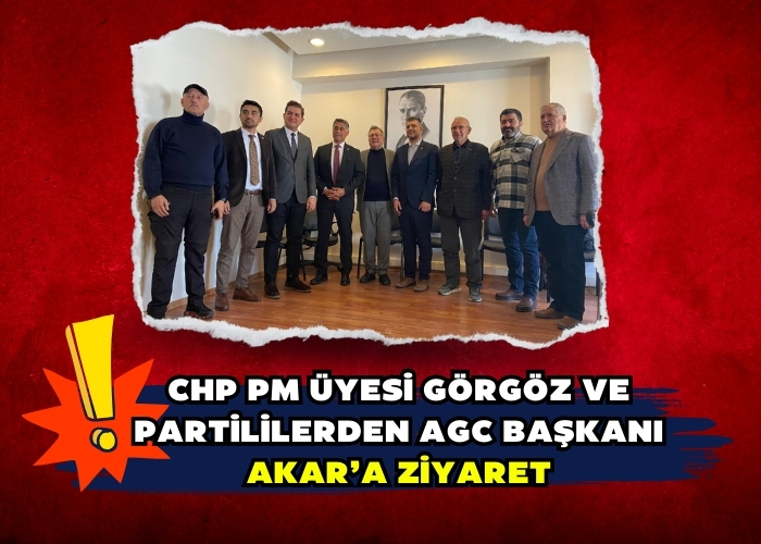 CHP PM Üyesi Görgöz ve partililerden AGC Başkanı Akar’a ziyaret