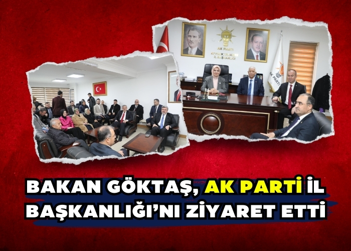 Bakan Göktaş, AK Parti İl Başkanlığı’nı ziyaret etti