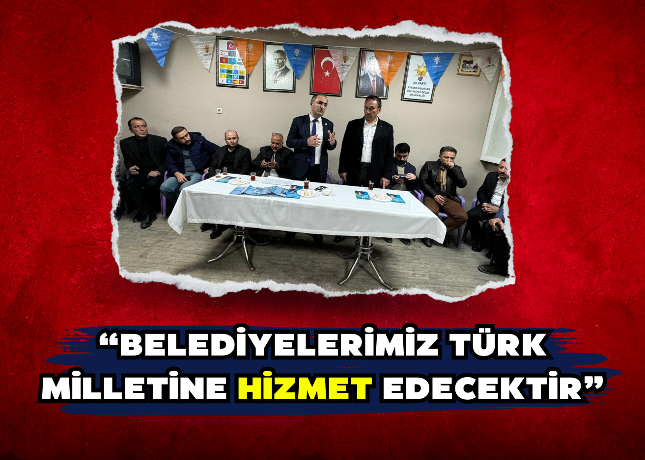 “Belediyelerimiz Türk milletine hizmet edecektir”