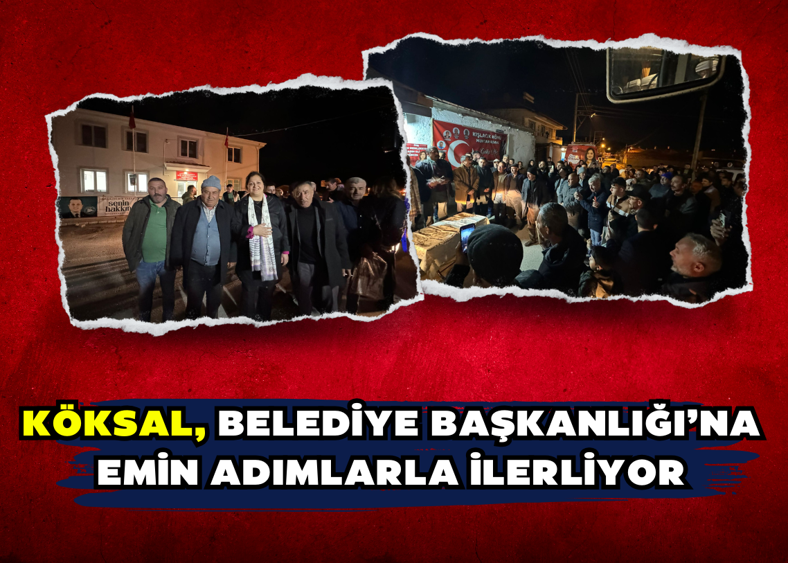 Köksal, Belediye Başkanlığı’na emin adımlarla ilerliyor