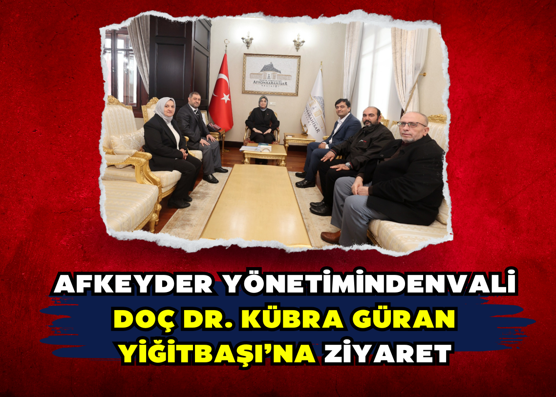 AFKEYDER YönetimindenVali Doç Dr. Kübra Güran Yiğitbaşı’naziyaret