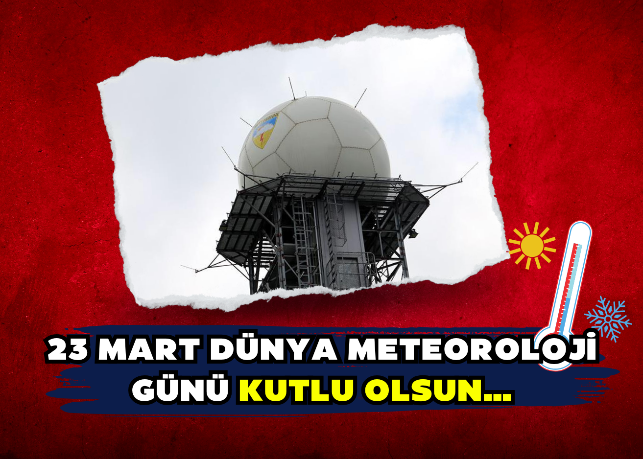 23 MART DÜNYA METEOROLOJİ GÜNÜ KUTLU OLSUN…