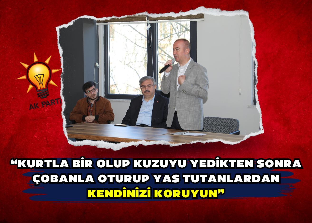 “Kurtla bir olup kuzuyu yedikten sonra çobanla oturup yas tutanlardan kendinizi koruyun”