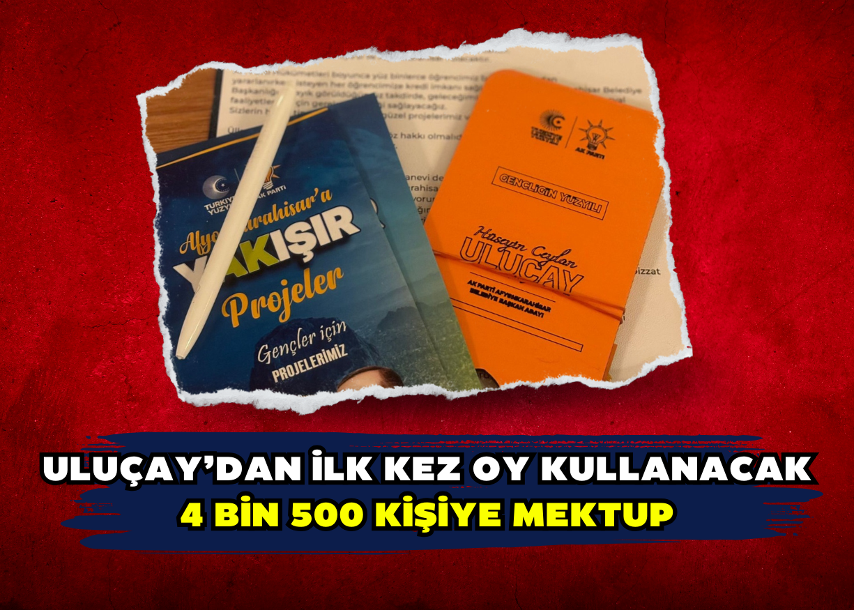 Uluçay’dan ilk kez oy kullanacak 4 bin 500 kişiye mektup