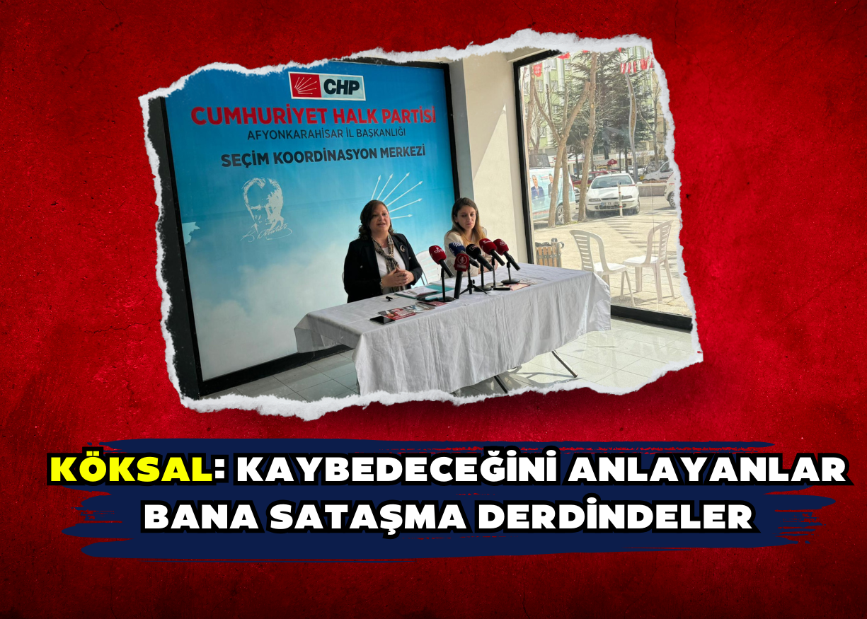 Köksal: Kaybedeceğini anlayanlar bana sataşma derdindeler