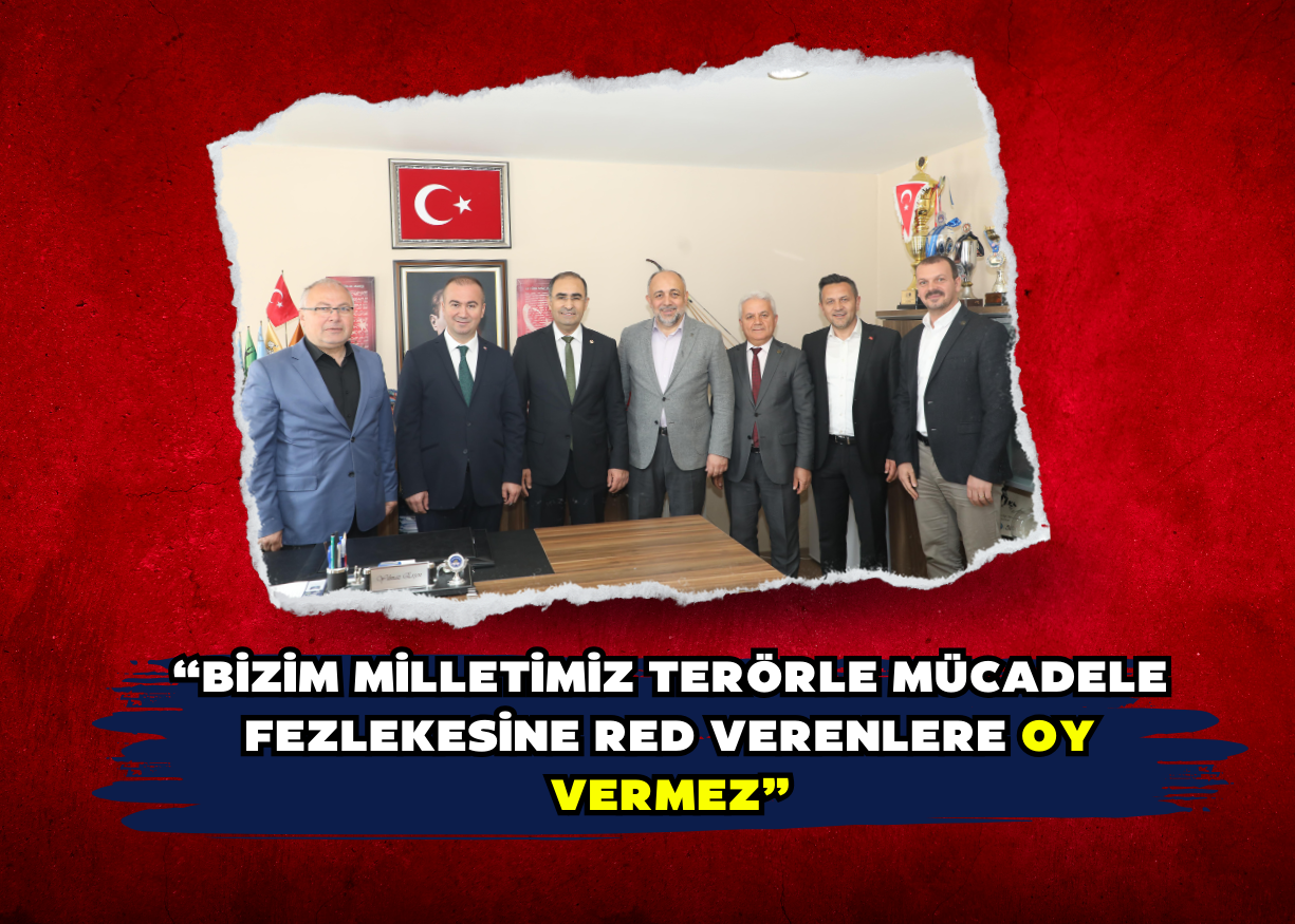 “Bizim milletimiz terörle mücadele fezlekesine red verenlere oy vermez”