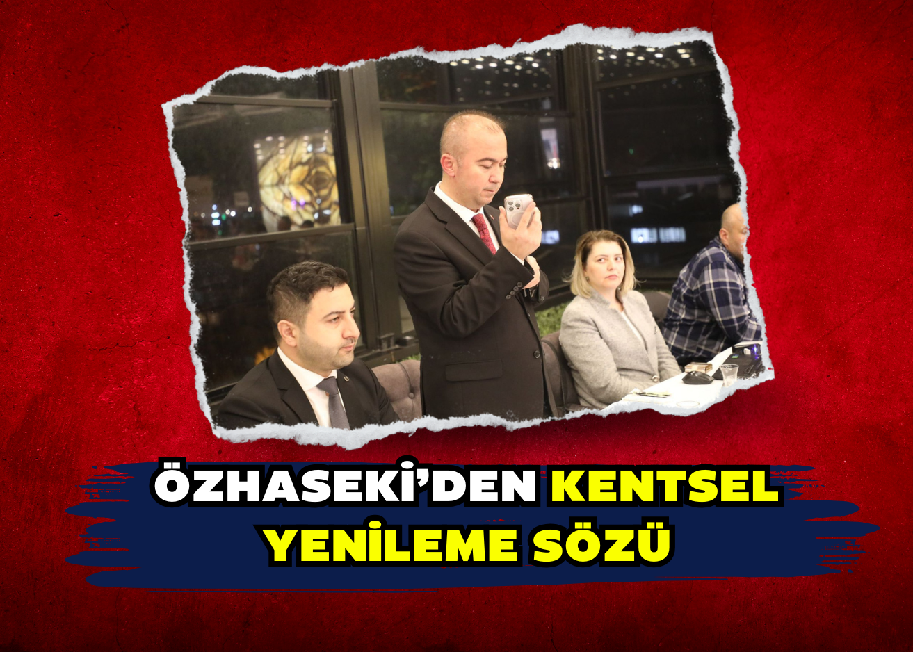 ÖZHASEKİ’DEN KENTSEL YENİLEME SÖZÜ