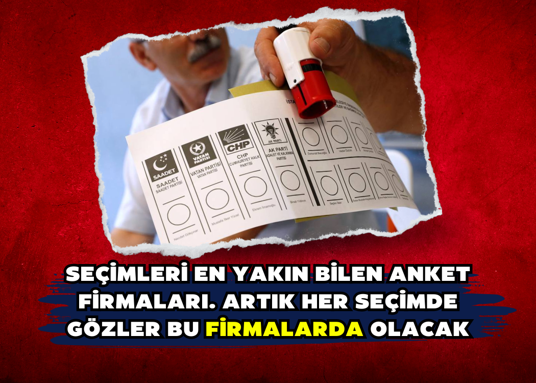 Seçimleri en yakın bilen anket firmaları. Artık her seçimde gözler bu firmalarda olacak