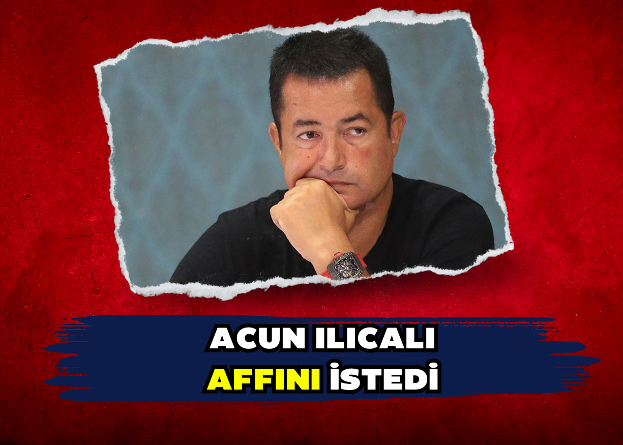 Acun Ilıcalı affını istedi