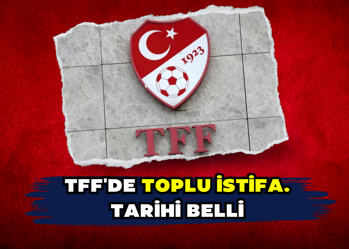 TFF'de toplu istifa. Tarihi belli