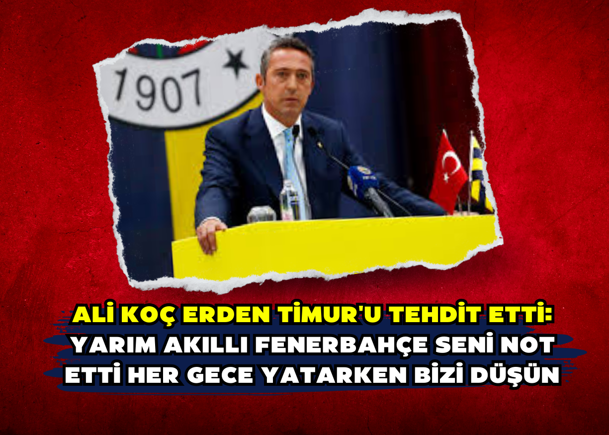 Ali Koç Erden Timur'u tehdit etti: Yarım akıllı Fenerbahçe seni not etti her gece yatarken bizi düşün