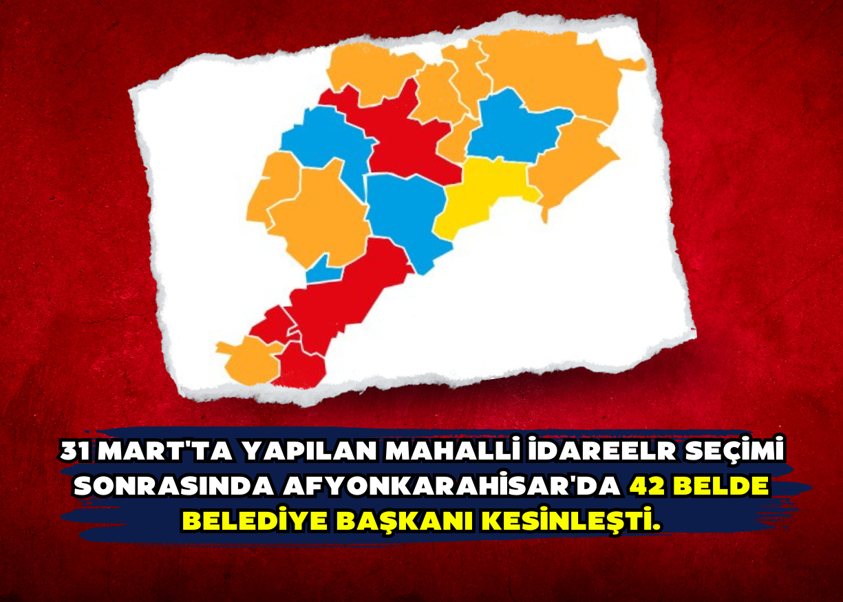 31 Mart'ta yapılan mahalli idareelr seçimi sonrasında Afyonkarahisar'da 42 belde belediye başkanı kesinleşti.