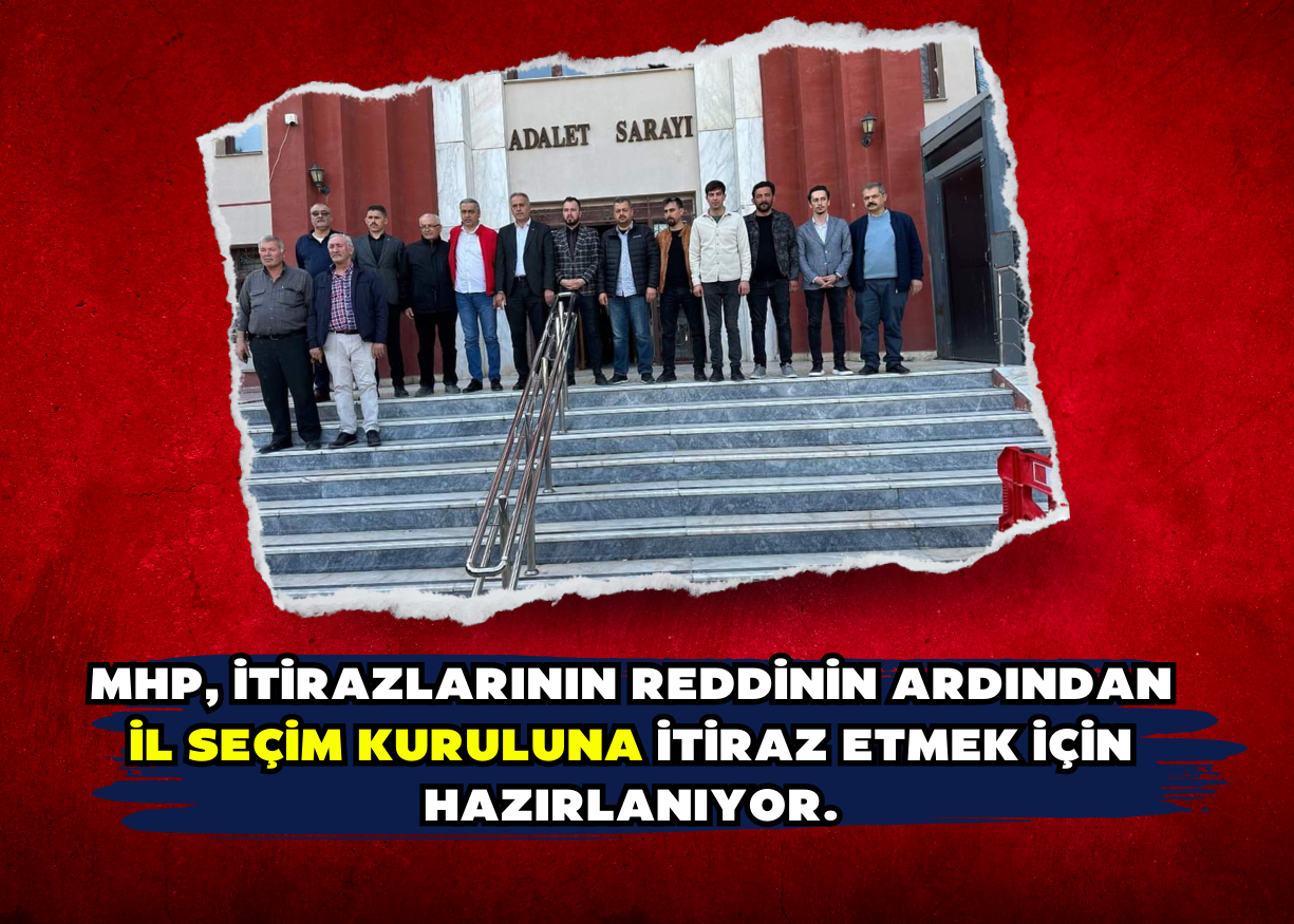 MHP, itirazlarının reddinin ardından İl Seçim Kuruluna itiraz etmek için hazırlanıyor. 