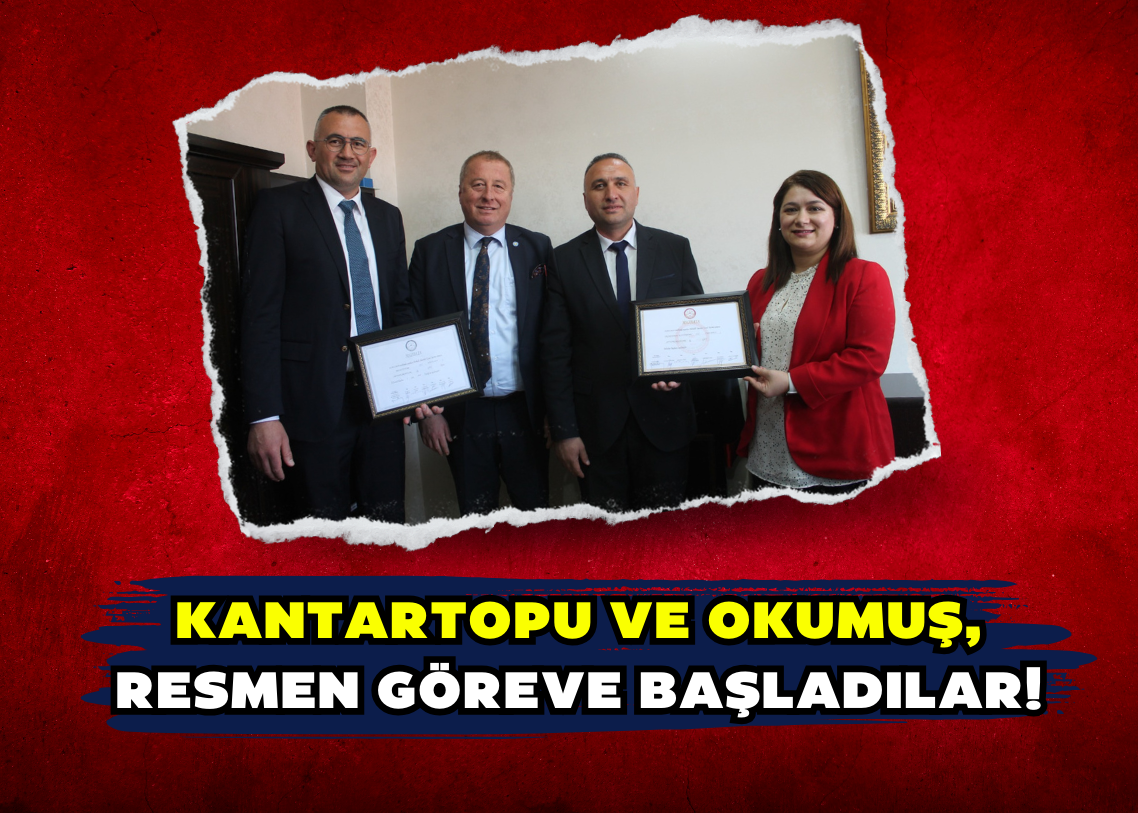 Kantartopu ve Okumuş, resmen göreve başladılar!