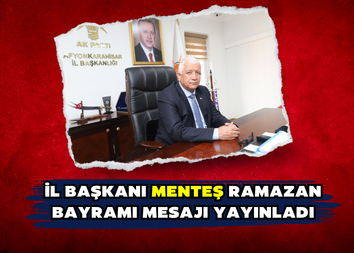 İl Başkanı Menteş Ramazan Bayramı mesajı yayınladı