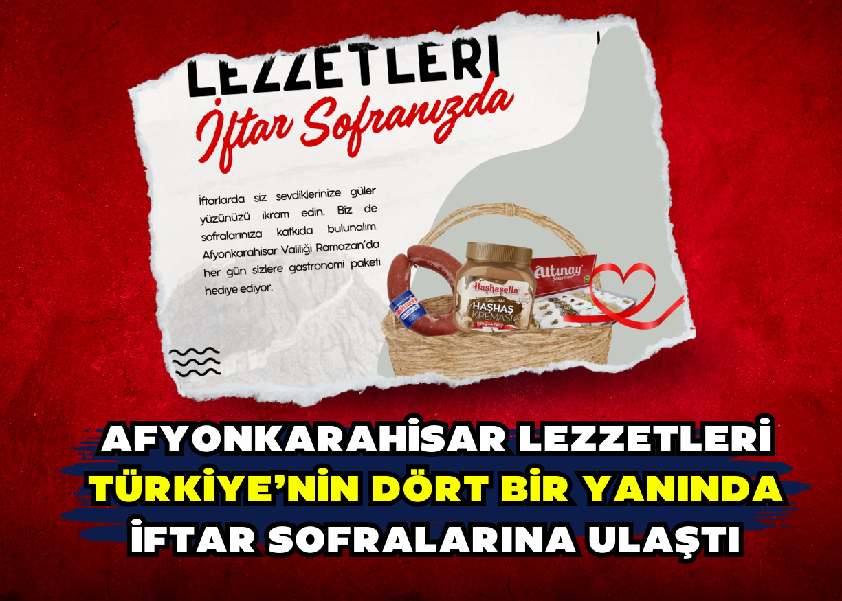 Afyonkarahisar Lezzetleri Türkiye’nin Dört Bir Yanında İftar Sofralarına Ulaştı 