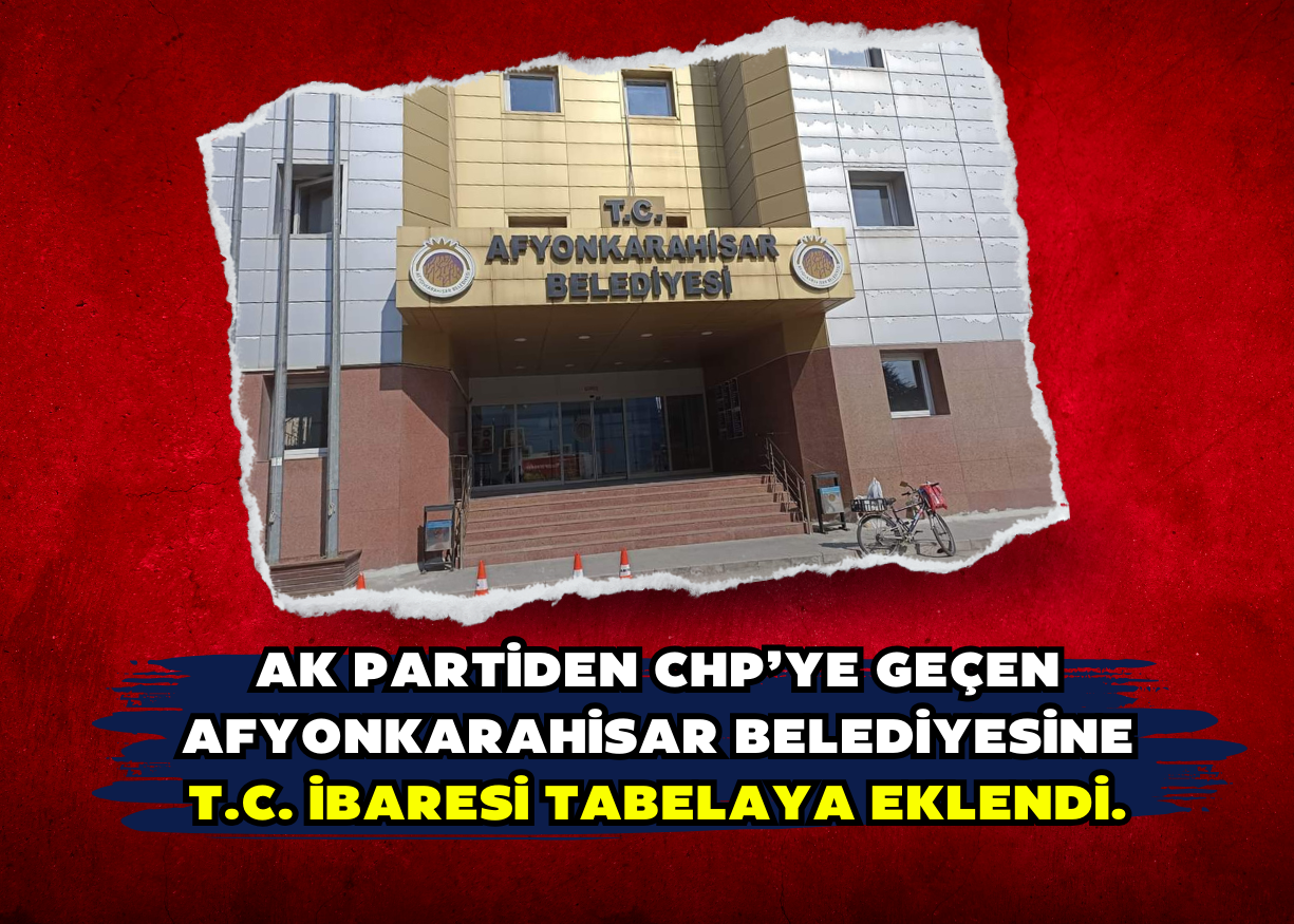 AK Partiden CHP’ye geçen Afyonkarahisar Belediyesine T.C. ibaresi Tabelaya eklendi.