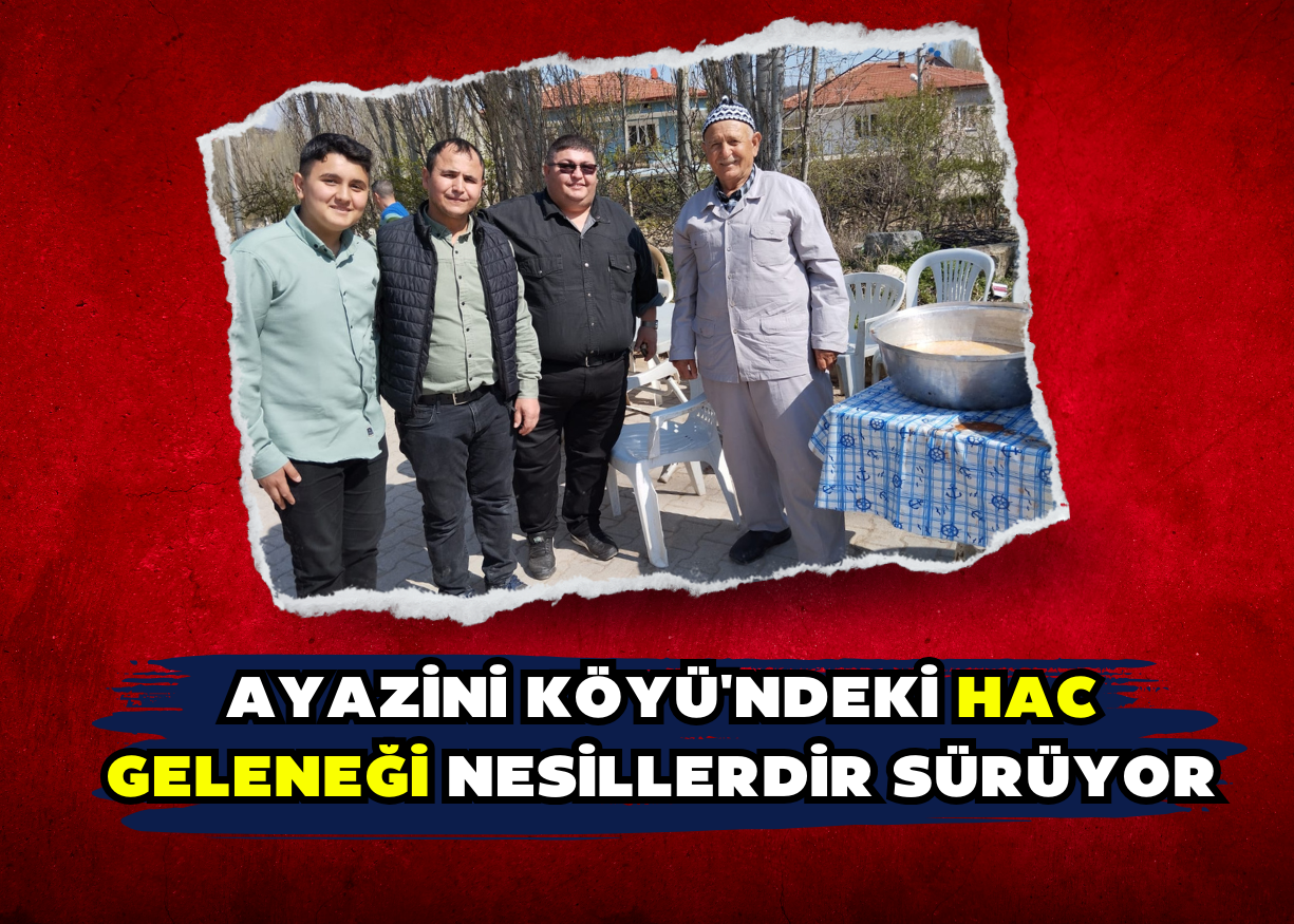 AYAZİNİ KÖYÜ'NDEKİ HAC GELENEĞİ NESİLLERDİR SÜRÜYOR